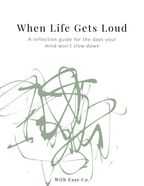 When Life Gets Loud (Reflection Guide)